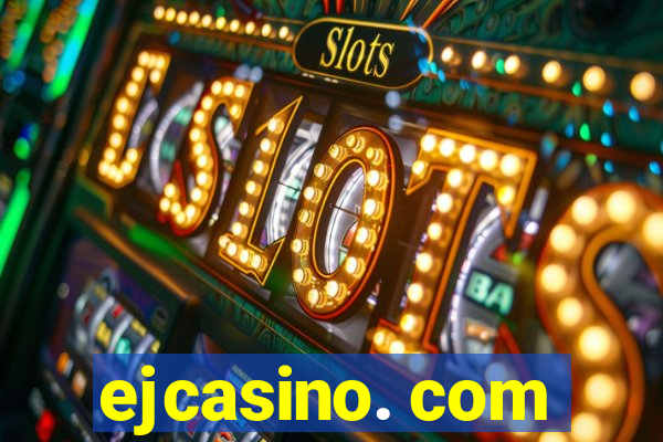 ejcasino. com